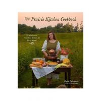 The Prairie Kitchen Cookbook: 75 Wholesome Heartland Recipes for Every Season - Kayla Lobermeier
