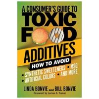 A Consumer's Guide to Toxic Food Additives: How to Avoid Synthetic Sweeteners, Artificial Colors, Msg, and More - Linda Bonvie