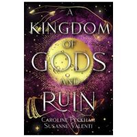 A Kingdom of Gods and Ruin - Caroline Peckham