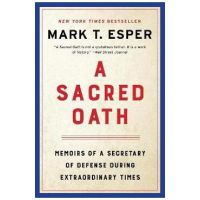 A Sacred Oath: Memoirs of a Secretary of Defense During Extraordinary Times - Mark T. Esper