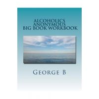 Alcoholics Anonymous Big Book Workbook: Working the Program - George B