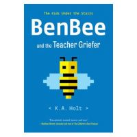 Benbee and the Teacher Griefer: The Kids Under the Stairs - K. A. Holt