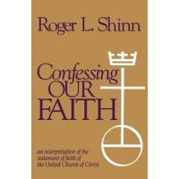 Confessing Our Faith: An Interpretation of the Statement of Faith of the United Church of Christ - Roger L. Shinn