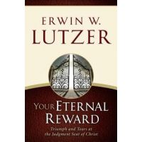 Your Eternal Reward: Triumph and Tears at the Judgment Seat of Christ - Erwin W. Lutzer