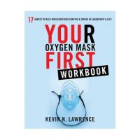 Your Oxygen Mask First Workbook - Kevin N. Lawrence