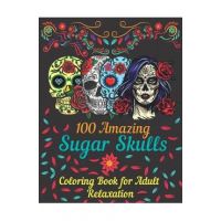 100 amazing sugar skulls coloring book for adults relaxation: Day of the Dead Anti-Stress coloring book with beautiful sugar skull designs, Mindful Me - Asftk Publishing