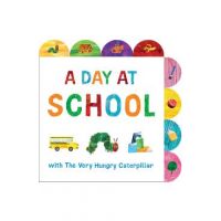 A Day at School with the Very Hungry Caterpillar: A Tabbed Board Book - Eric Carle