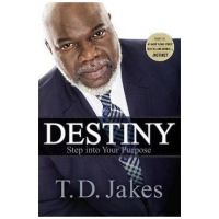 Destiny: Step Into Your Purpose - T. D. Jakes