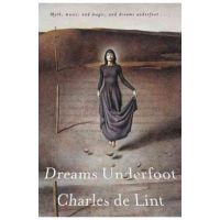 Dreams Underfoot: The Newford Collection - Charles De Lint