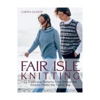 Fair Isle Knitting: 22 Traditional Patterns from Where the Atlantic Meets the North Sea - Carina Olsson