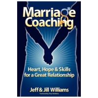 Marriage Coaching: Heart, Hope and Skills for a Great Relationship - Jeff And Jill Williams
