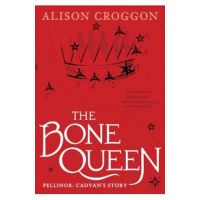 The Bone Queen: Pellinor: Cadvan's Story - Alison Croggon