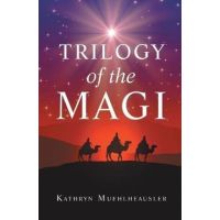 Trilogy of the Magi - Kathryn Muehlheausler