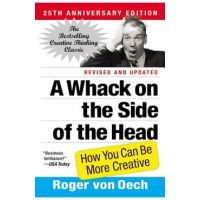 A Whack on the Side of the Head: How You Can Be More Creative - Roger Von Oech