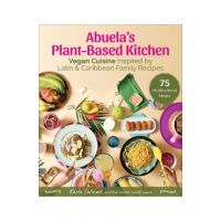 Abuela's Plant-Based Kitchen: Vegan Cuisine Inspired by Latin & Caribbean Family Recipes - Karla Salinari