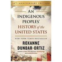 An Indigenous Peoples' History of the United States - Roxanne Dunbar-ortiz