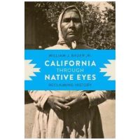 California Through Native Eyes: Reclaiming History - William J. Bauer Jr