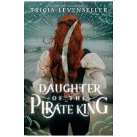 Daughter of the Pirate King - Tricia Levenseller