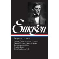 Emerson Essays and Lectures: Nature; Addresses, and Lectures/Essays: First and Second Series/Representative Men/English Traits/The Conduct of Life - Ralph Waldo Emerson