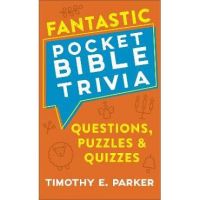 Fantastic Pocket Bible Trivia: Questions, Puzzles & Quizzes - Timothy E. Parker