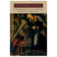 From Irenaeus to Grotius: A Sourcebook in Christian Political Thought 100-1625 - Oliver O'donovan