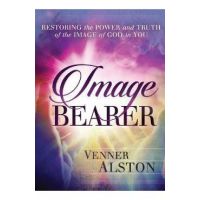 Image Bearer: Restoring the power and truth of the image of God in you - Venner Alston