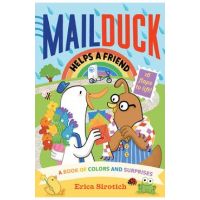 Mail Duck Helps a Friend (a Mail Duck Special Delivery): A Book of Colors and Surprises - Erica Sirotich