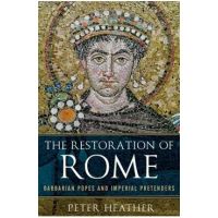 The Restoration of Rome: Barbarian Popes and Imperial Pretenders - Peter Heather