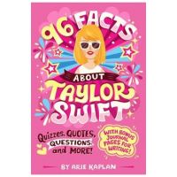 96 Facts about Taylor Swift: Quizzes, Quotes, Questions, and More! - Arie Kaplan