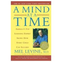A Mind at a Time: America's Top Learning Expert Shows How Every Child Can Succeed - Mel Levine