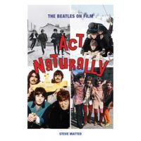 ACT Naturally: The Beatles on Film - Steve Matteo