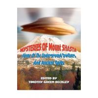 Mysteries of Mount Shasta: Home Of The Underground Dwellers and Ancient Gods - Timothy Green Beckley