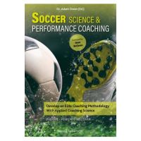 Soccer Science & Performance Coaching: Develop an Elite Coaching Methodology with Applied Coaching Science - Adam Owen
