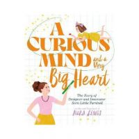 A Curious Mind and a Very Big Heart: The Story of Designer and Innovator Sara Little Turnbull - Aura Lewis