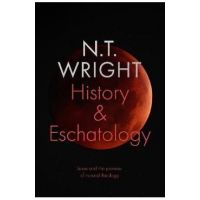 History and Eschatology: Jesus and the Promise of Natural Th - Tom Wright