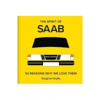 The Spirit of SAAB: 50 Reasons Why We Love Them - Vaughan Grylls