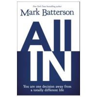 All in: You Are One Decision Away from a Totally Different Life - Mark Batterson