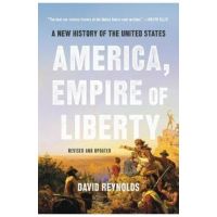 America, Empire of Liberty: A New History of the United States - David Reynolds