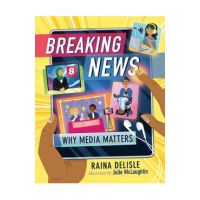 Breaking News: Why Media Matters - Raina Delisle