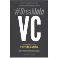 #BreakIntoVC: How to Break Into Venture Capital and Think Like an Investor Whether You're a Student, Entrepreneur or Working Profess - Bradley Miles