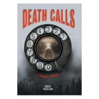 Death Calls: A Coroner's Memoir - Robert Crossland