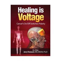 Healing is Voltage: Cancer's On/Off Switches: Polarity - Jerry L. Tennant Md