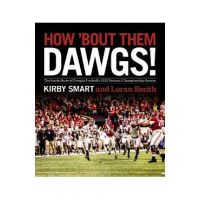 How 'Bout Them Dawgs!: The Inside Story of Georgia Football's 2021 National Championship Season - Kirby Smart