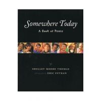 Somewhere Today: A Book of Peace - Shelley Moore Thomas