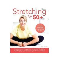 Stretching for 50+: A Customized Program for Increasing Flexibility, Avoiding Injury and Enjoying an Active Lifestyle - Karl Knopf