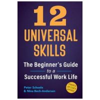 12 Universal Skills: The Beginner's Guide to a Successful Work Life - Peter Scheele