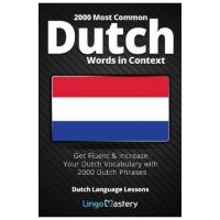 2000 Most Common Dutch Words in Context: Get Fluent & Increase Your Dutch Vocabulary with 2000 Dutch Phrases - Lingo Mastery
