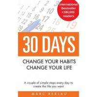 30 Days - Change your habits, Change your life: A couple of simple steps every day to create the life you want - Marc Reklau