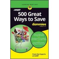 500 Great Ways to Save for Dummies - The Experts At Aarp