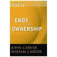 A Carver Policy Governance Guide, Ends and the Ownership - Miriam Carver
